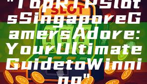 "Top RTP Slots Singapore Gamers Adore: Your Ultimate Guide to Winning"
