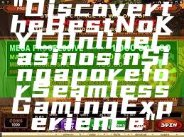 "Discover the Best No KYC Online Casinos in Singapore for Seamless Gaming Experience"