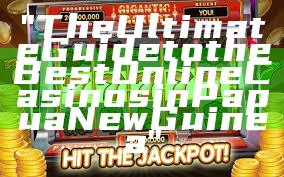 "The Ultimate Guide to the Best Online Casinos in Papua New Guinea"