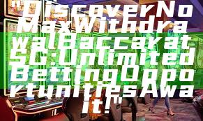 "Discover No Max Withdrawal Baccarat SG: Unlimited Betting Opportunities Await!"