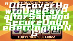 "Discover How to Use PayPal for Safe and Secure Online Betting in PNG"
