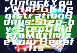 "Unlock Your WinPGK Registration Bonus: Step-by-Step Guide to Maximize Your Benefits"