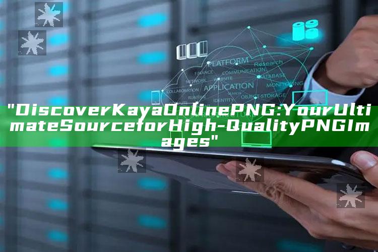 "Discover Kaya Online PNG: Your Ultimate Source for High-Quality PNG Images"
