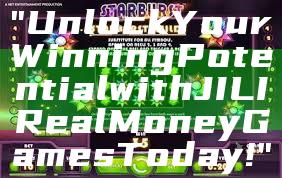 "Unlock Your Winning Potential with JILI Real Money Games Today!"