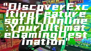 "Discover Exciting Features of JILI Online: Your Ultimate Gaming Destination"