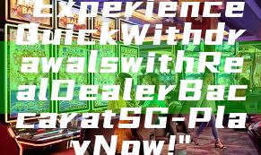 "Experience Quick Withdrawals with Real Dealer Baccarat SG - Play Now!"