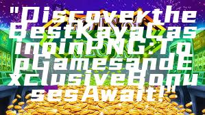 "Discover the Best Kaya Casino in PNG: Top Games and Exclusive Bonuses Await!"