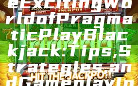 "Discover the Exciting World of Pragmatic Play Blackjack: Tips, Strategies, and Gameplay Insights"