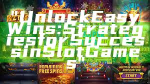 "Unlock Easy Wins: Strategies for Success in Slot Games"