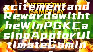 "Experience Excitement and Rewards with the WinPGK Casino App for Ultimate Gaming"