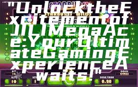 "Unlock the Excitement of JILI Mega Ace: Your Ultimate Gaming Experience Awaits!"