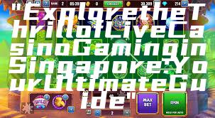 "Explore the Thrill of Live Casino Gaming in Singapore: Your Ultimate Guide"