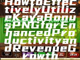 How to Effectively Utilize Kaya Bonus PNG for Enhanced Productivity and Revenue Growth