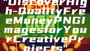 "Discover High-Quality Free Money PNG Images for Your Creative Projects"