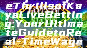 "Exploring the Thrills of Kaya Live Betting: Your Ultimate Guide to Real-Time Wagering"