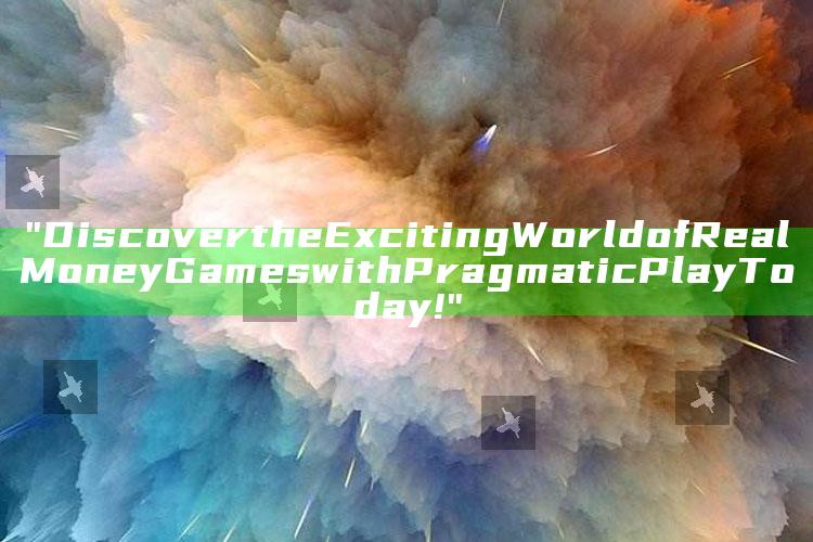 "Discover the Exciting World of Real Money Games with Pragmatic Play Today!"