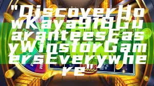 "Discover How Kaya918 Guarantees Easy Wins for Gamers Everywhere"