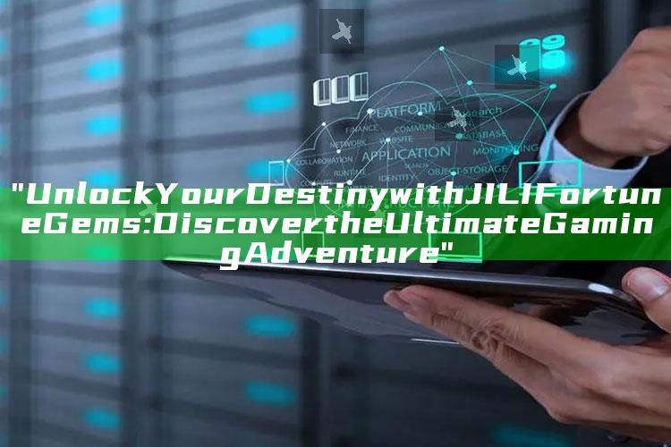 "Unlock Your Destiny with JILI Fortune Gems: Discover the Ultimate Gaming Adventure"