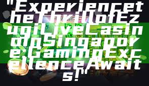 "Experience the Thrill of Ezugi Live Casino in Singapore: Gaming Excellence Awaits!"